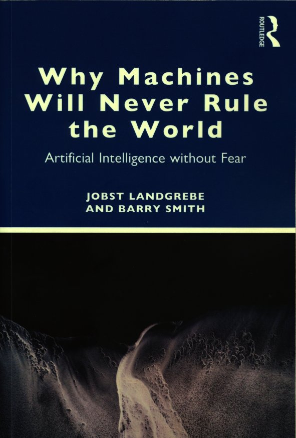 Landgrebe / Smith: Why Machines Will Never Rule the World